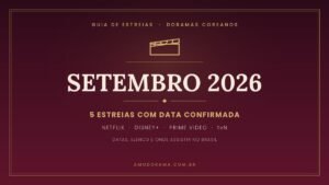Guia de estreias de doramas coreanos de setembro de 2026, com cinco lancamentos confirmados na Netflix, Disney+, Prime Video e tvN Guia de estreias de doramas coreanos de setembro de 2026, com cinco lancamentos confirmados na Netflix, Disney+, Prime Video e tvN