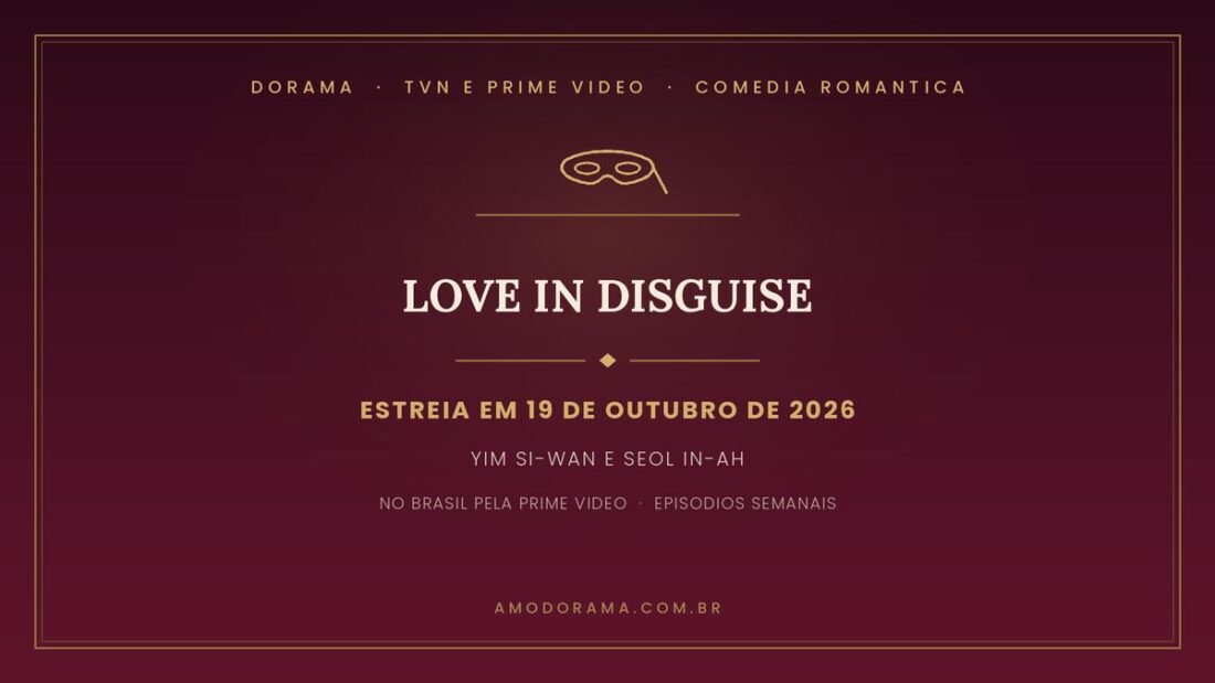 Arte do Amo Dorama sobre Love in Disguise: comédia romântica da tvN com Yim Si-wan e Seol In-ah, estreia em 19 de outubro de 2026, no Brasil pela Prime Video Arte do Amo Dorama sobre Love in Disguise: comédia romântica da tvN com Yim Si-wan e Seol In-ah, estreia em 19 de outubro de 2026, no Brasil pela Prime Video