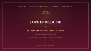 Arte do Amo Dorama sobre Love in Disguise: comédia romântica da tvN com Yim Si-wan e Seol In-ah, estreia em 19 de outubro de 2026, no Brasil pela Prime Video Arte do Amo Dorama sobre Love in Disguise: comédia romântica da tvN com Yim Si-wan e Seol In-ah, estreia em 19 de outubro de 2026, no Brasil pela Prime Video