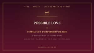 Arte do Amo Dorama sobre Possible Love: filme de Lee Chang-dong, Leão de Prata em Veneza, estreia em 6 de novembro de 2026 na Netflix Arte do Amo Dorama sobre Possible Love: filme de Lee Chang-dong, Leão de Prata em Veneza, estreia em 6 de novembro de 2026 na Netflix