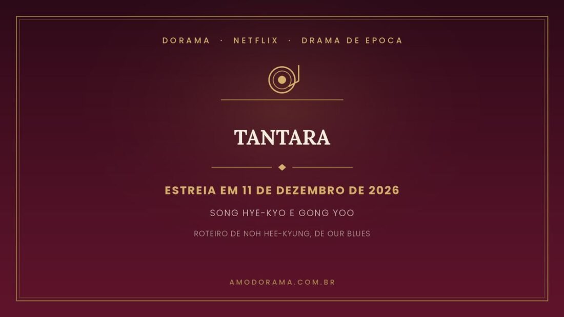 Arte do Amo Dorama sobre Tantara: série da Netflix com Song Hye-kyo e Gong Yoo, estreia em 11 de dezembro de 2026 Arte do Amo Dorama sobre Tantara: série da Netflix com Song Hye-kyo e Gong Yoo, estreia em 11 de dezembro de 2026