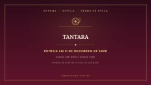 Arte do Amo Dorama sobre Tantara: série da Netflix com Song Hye-kyo e Gong Yoo, estreia em 11 de dezembro de 2026 Arte do Amo Dorama sobre Tantara: série da Netflix com Song Hye-kyo e Gong Yoo, estreia em 11 de dezembro de 2026